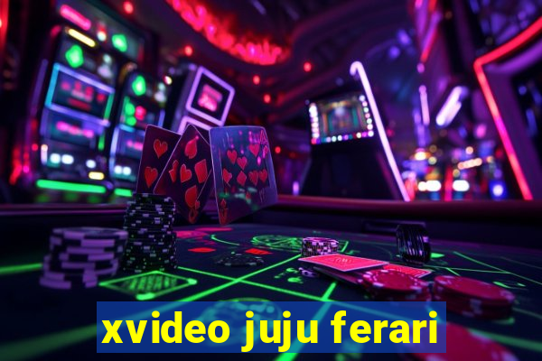 xvideo juju ferari